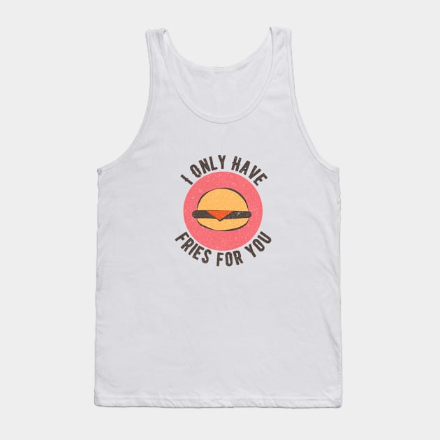 Food Pun I Only Have Fries For You Tank Top by Commykaze